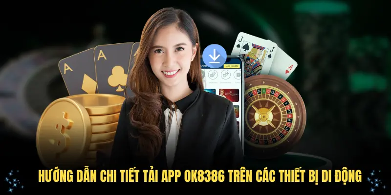 Hướng dẫn chi tiết tải app OK8386 trên các thiết bị di động